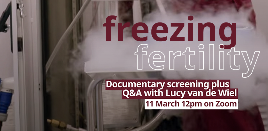 Freezing Fertility documentary screening, 11 March 2022 Freezing Fertility documentary screening, 11 March 2022