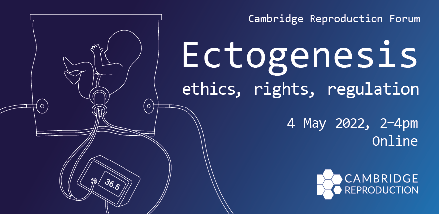 Ectogenesis (Cambridge Reproduction Forum), 4 May 2022
